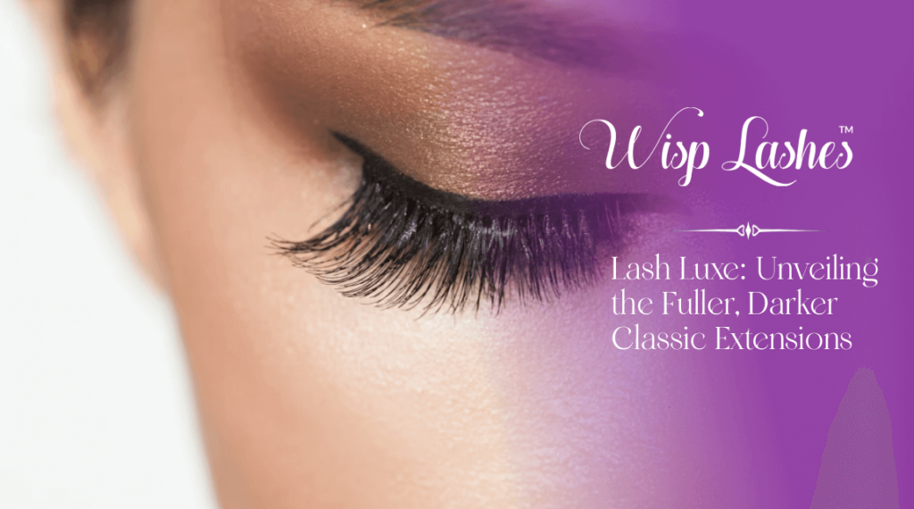 Lash Luxe: Unveiling the fuller, darker classic lash extensions