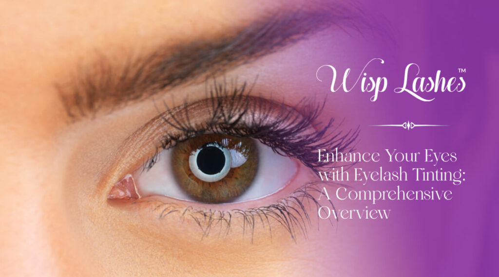 Enhance Your Eyes With Eyelash Tint: A Comprehensive Overview