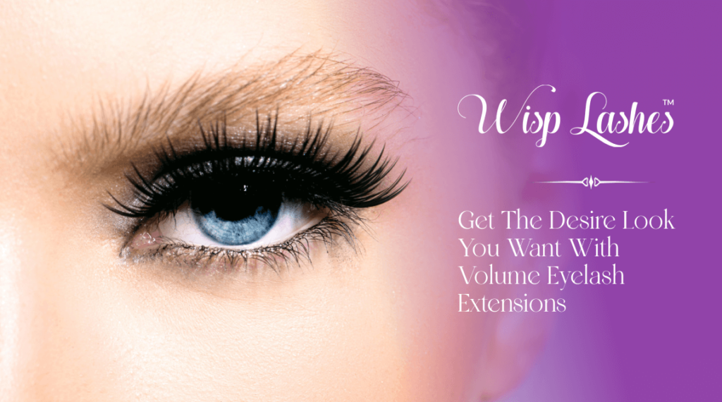 Get the desired look you want with Volume Eyelash Extensions